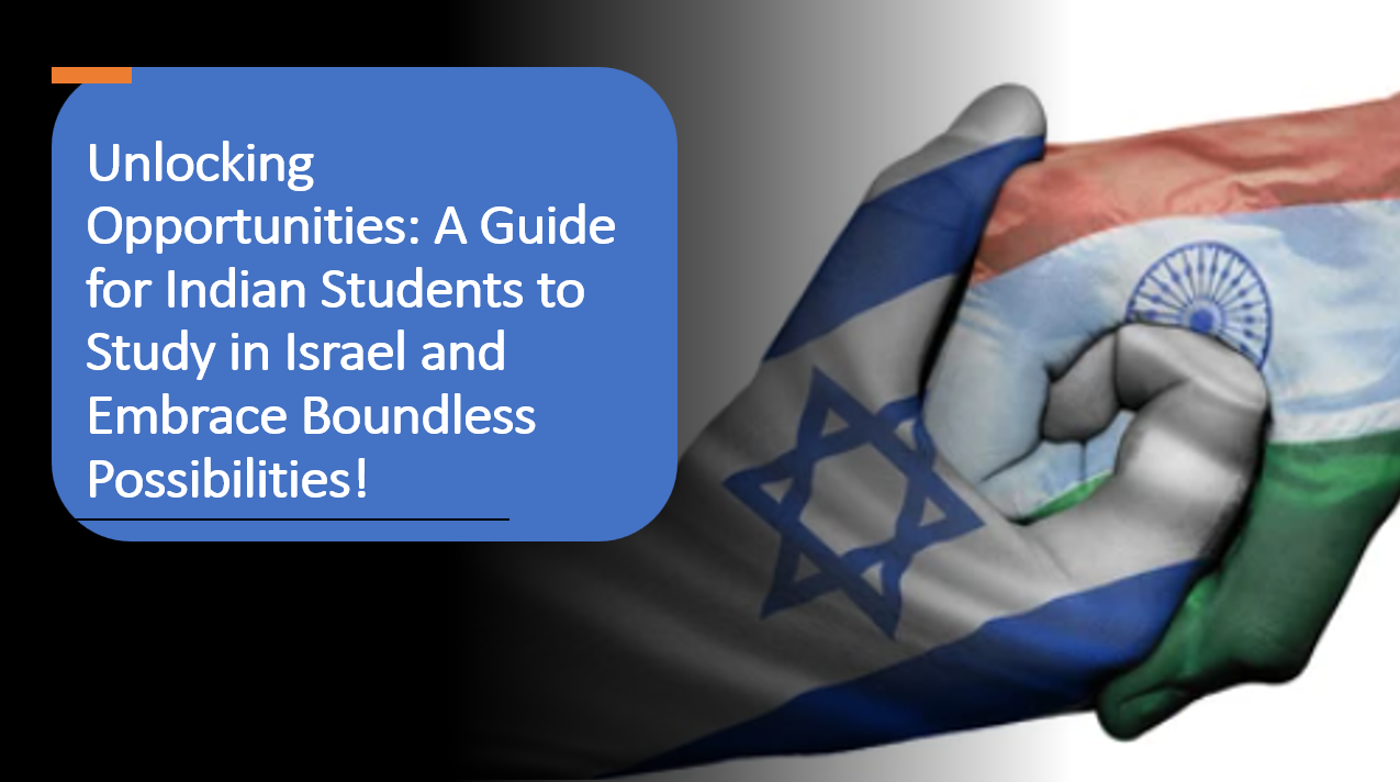 Unlocking Opportunities: A Guide for Indian Students to Study in Israel and Embrace Boundless Possibilities!